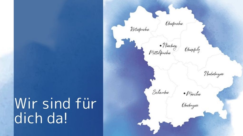 Wir sind für dich da! Wir sind in den neun Bezirken Bayerns für dich da!